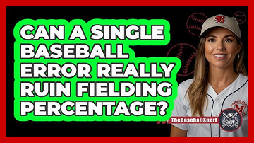 Can A Single Baseball Error Really Ruin Fielding Percentage? - The Baseball Xpert