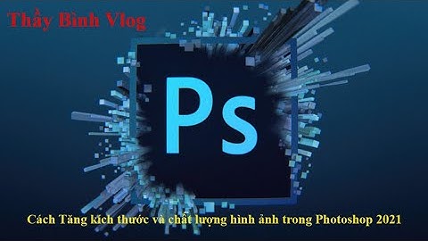 PHOTOSHOP 2021 | Cách Phóng to Thu nhỏ ảnh không bị vỡ hình | Tăng kích thước và chất lượng hình ảnh