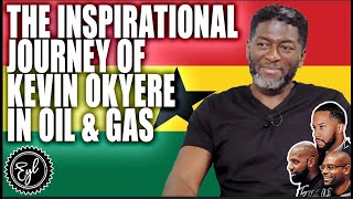 The Inspirational Journey of Kevin Okyere in Oil & Gas