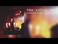 P!nk - Just Like Fire (Studio Tour Version) [REUPLOAD]