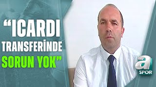 Savaş Çorlu Galatasarayda Icardi Şampiyonlar Ligi 2. Ön Eleme Maçında Yer Almayacak A Spor