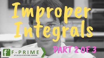 8.4 Improper Integrals Involving Vertical Asymptotes (Part 2 of 3)(BC)