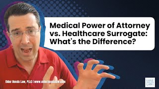 Medical Power of Attorney vs. Healthcare Surrogate: What's the Difference? // Elder Needs Law