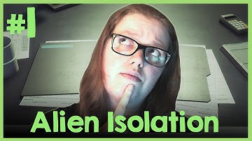 Alien Isolation | Part 1 | WHERE ARE THE DOCUMENTS?!