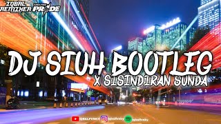 DJ SIUH BOOTLEG X SISINDIRAN SUNDA REMIX SUNDA TERBARU 2023