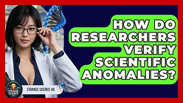 How Do Researchers Verify Scientific Anomalies? | Strange Science HQ