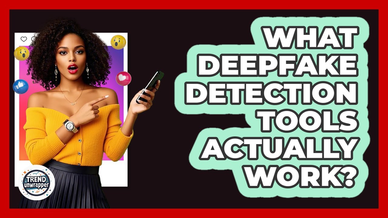 What Deepfake Detection Tools Actually Work? - Trend Unwrapper