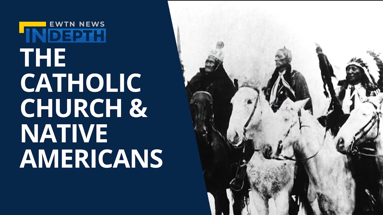 The relationship between the catholic church native americans ewtn