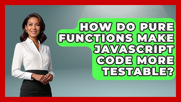 How Do Pure Functions Make JavaScript Code More Testable? - JavaScript Toolkit