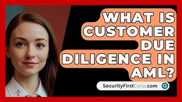 What Is Customer Due Diligence In AML? - SecurityFirstCorp.com
