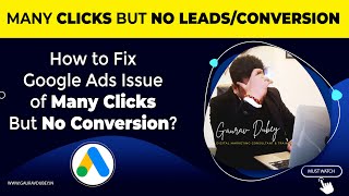 Getting Many Clicks But No Leads [Fixed], Clicks But No Conversion Issue of Google Ads | GauravDubey