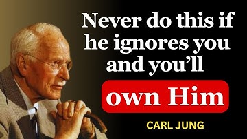 What You Should Never Do If Someone Ignores You, If You Want Them Back - Carl Jung