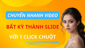 Cách chuyển nhanh video bất kỳ thành Slide trình chiếu với 1 Click chuột