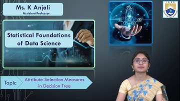Attribute Selection Measures in Decision Tree by Ms. K Anjali