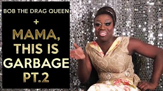 Bob the Drag Queen - Mama this is garbage Part 2