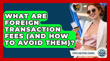 What Are Foreign Transaction Fees (and How To Avoid Them)? - Points and Perks Channel