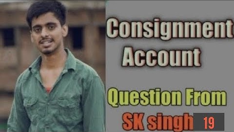 BCom part 1 consignment account solution  sk singh question No19||Long answer