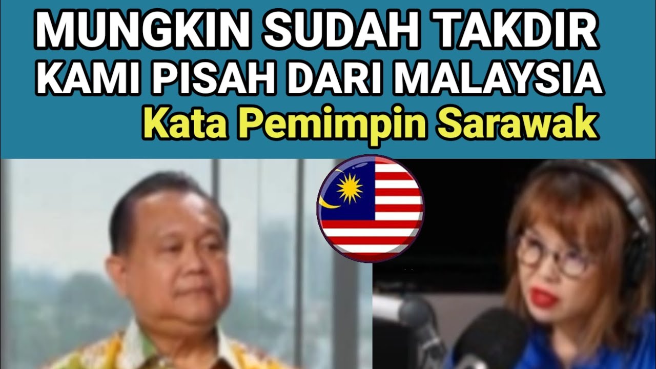 Mungkin Sudah Takdir, Kami Pisah dari Malaysia, kata Pemimpin Sarawak