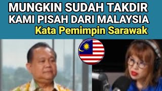 Mungkin Sudah Takdir, Kami Pisah dari Malaysia, kata Pemimpin Sarawak