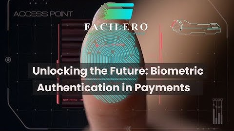 Unlocking the Future: Biometric Authentication in Payments