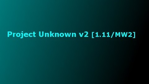 [1.11/MW2] Project Unknown V2 w/Download