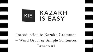 Lesson #1 Introduction to Kazakh Grammar – Word Order & Simple Sentences