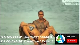 YELLOW CLAW - KROKOBIL SJAAK & MR POLSKA 2017 YouTube ( Remix )