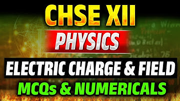 ELECTRIC CHARGE & FIELD MCQS & NUMERICALS  | Physics | MCQ Discussion WPJ367 | #chse