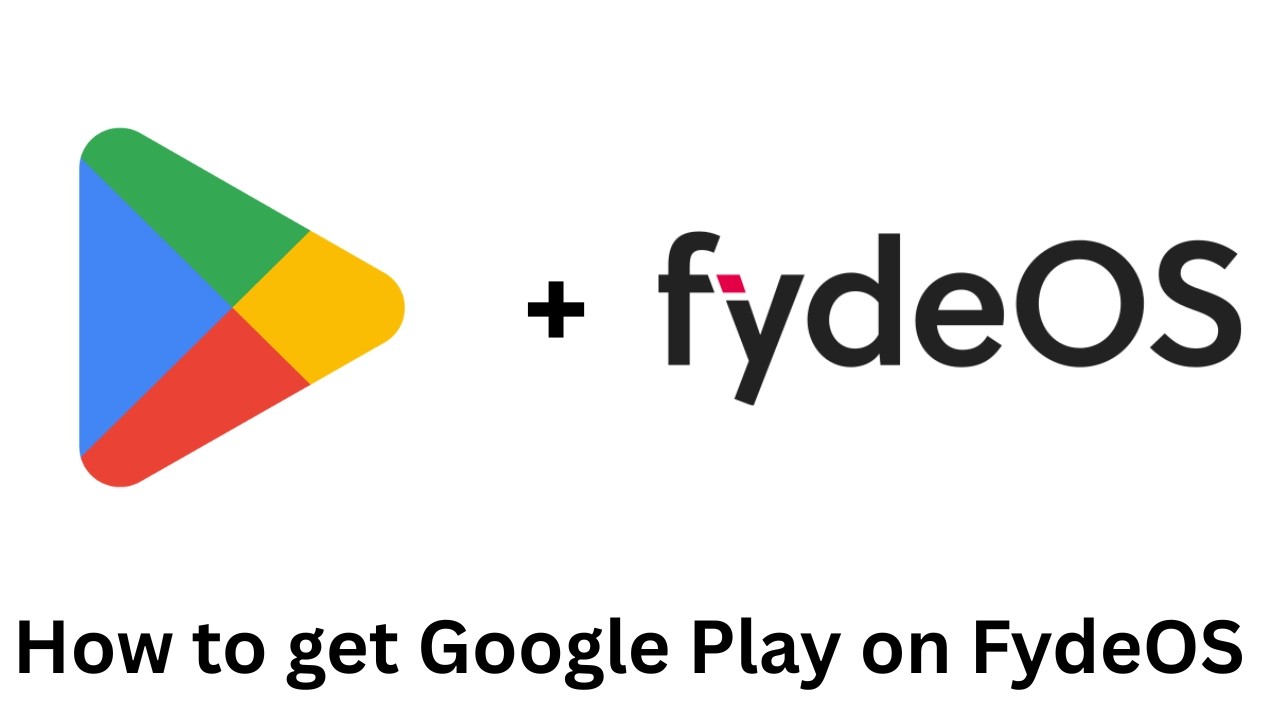How to install Google Play Store on FydeOS