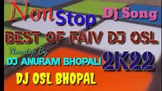 DJ OSL NONSTOP SONG BEST OF FAIV SONGS DJ MHSHUP OSL BHOPAL NONSTOP BY DJ OSL 2K22 SONGS BEST OF MP