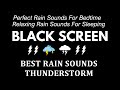 Perfect Rain Sounds For Bedtime | Relaxing Rain Sounds For Sleeping | Black Screen Deep Relax, Focus