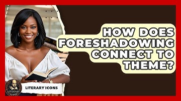 How Does Foreshadowing Connect To Theme? - Literary Icons