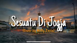 Cover Sesuatu Di Jogja - Cover by Mitty Zaisa
