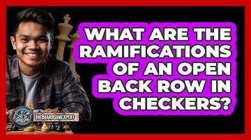 What Are The Ramifications Of An Open Back Row In Checkers?