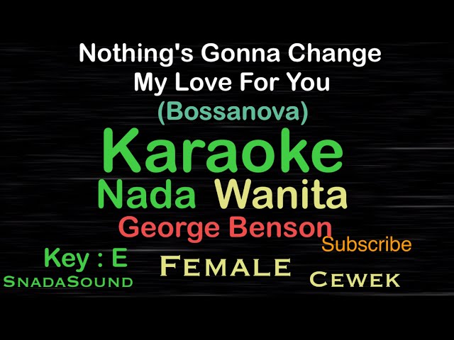 Nothing's Gonna Change My Love For You-George Benson-Bossanova|Karaoke Wanita-Female-cewek@ucokku class=