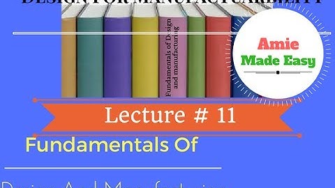 Design For Manufacturability - Fundamental of Design And Manufacturing