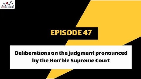 Deliberations on the judgment pronounced by the Hon’ble Supreme Court