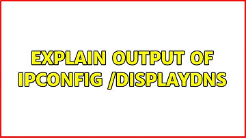 Explain output of ipconfig /displaydns (4 Solutions!!)