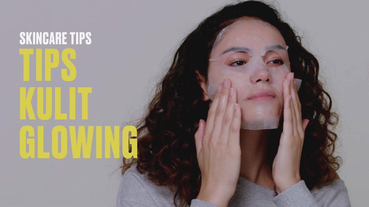 Tips Perawatan untuk Kulit Glowing | 