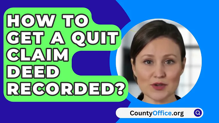 How To Get A Quit Claim Deed Recorded? - CountyOffice.org