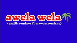 dj awela wela terbaru 2022(undik remixer ft wawan remixer)🌴