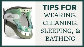 Tips for Wearing, Cleaning, Sleeping, & Bathing with A Neck Brace (Cervical Collar)