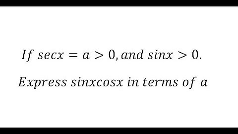 Trigonometry Help: Express sinx cosx in terms of a by secx and sinx