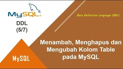 MySQL DDL |  5. Modifikasi Kolom (Menambah, Menghapus dan Mengubah) Kolom Table pada MySQL