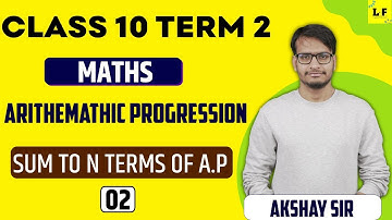 CBSE Class 10 Maths | Arithmetic Progression - L2 | Sum to N Terms of an A.P. | Chapter 5
