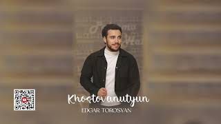 Edgar Torosyan - Khostovanutyun | Audio |