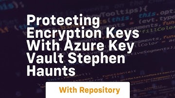 Protecting encryption keys with azure key vault stephen haunts