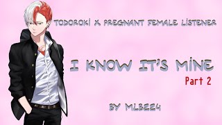 I Know It's Mine (Part 2) - Todoroki x Pregnant Female Listener | FLUFF | Oneshot | Fanfiction |