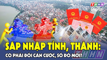 Sáp nhập tỉnh, thành: Người dân có phải đổi căn cước, sổ đỏ mới? | Hà Nam TV