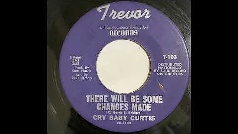 CRY BABY CURTIS     THERE WILL BE SOME CHANGES MADE